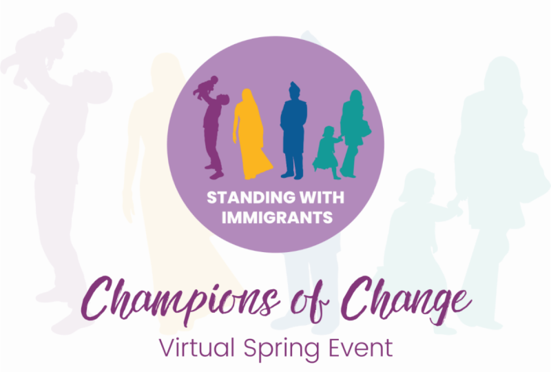 Graphic with silhouettes of four people and text that reads "Standing with Immigrants - Champions of Change - Virtual Spring Event"